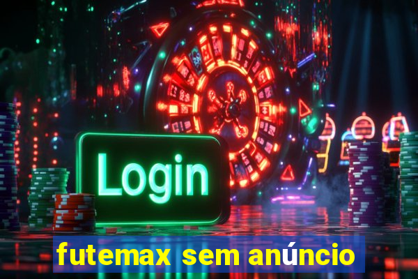 futemax sem anúncio