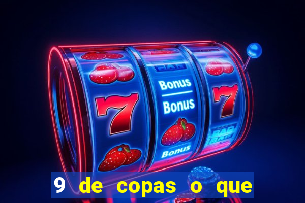 9 de copas o que ele sente por mim