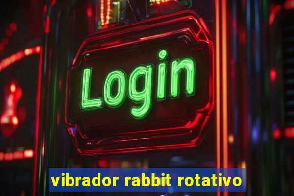 vibrador rabbit rotativo