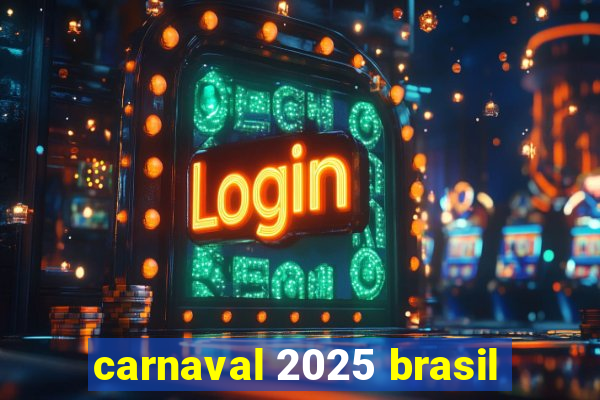 carnaval 2025 brasil