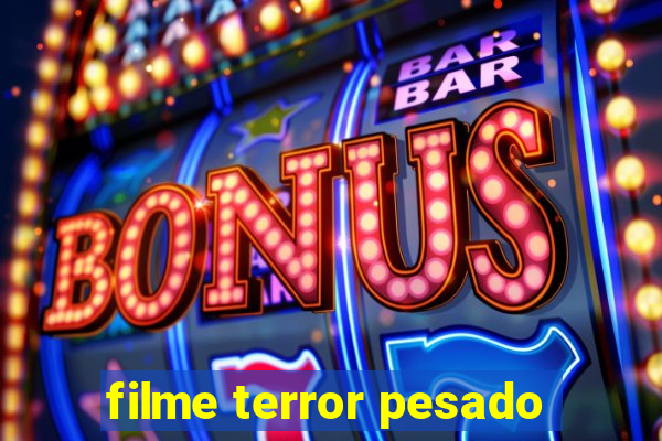 filme terror pesado