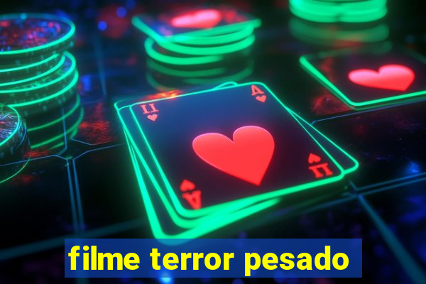 filme terror pesado