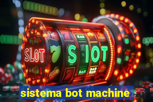 sistema bot machine