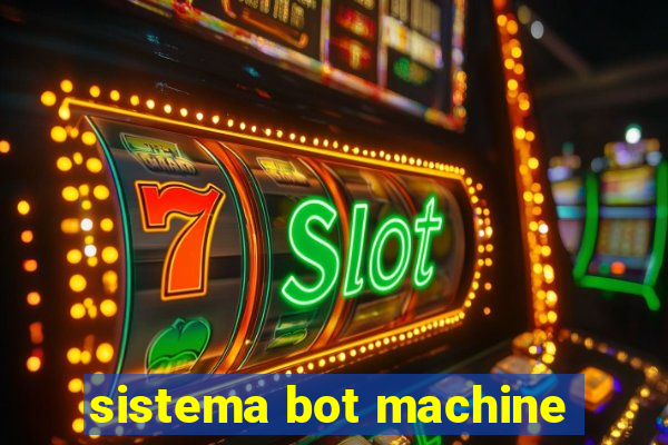 sistema bot machine