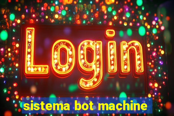 sistema bot machine