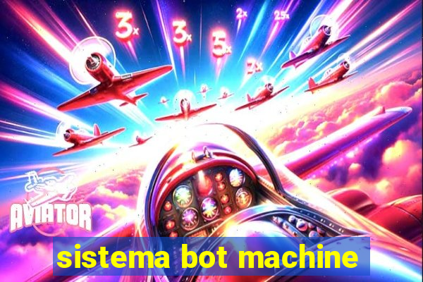 sistema bot machine