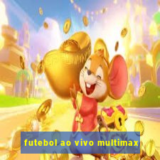 futebol ao vivo multimax