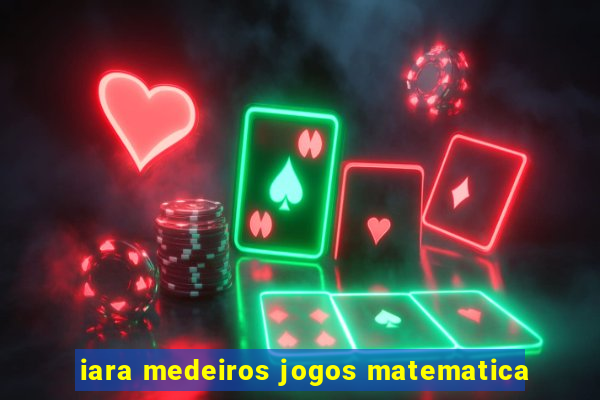 iara medeiros jogos matematica