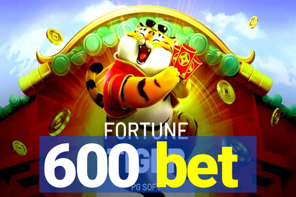 600 bet