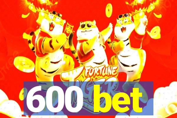 600 bet