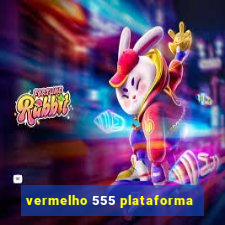 vermelho 555 plataforma