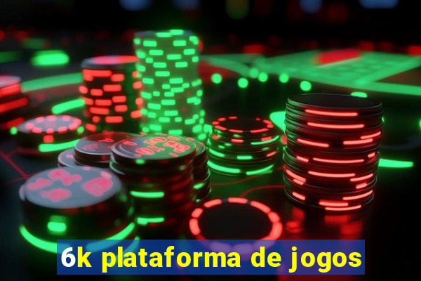 6k plataforma de jogos