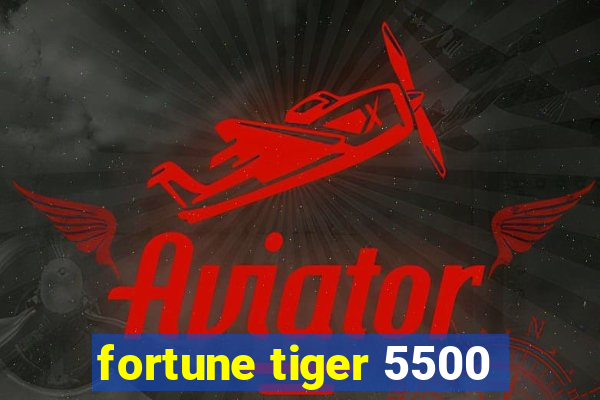 fortune tiger 5500