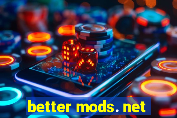 better mods. net