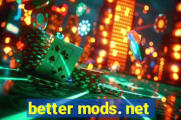 better mods. net