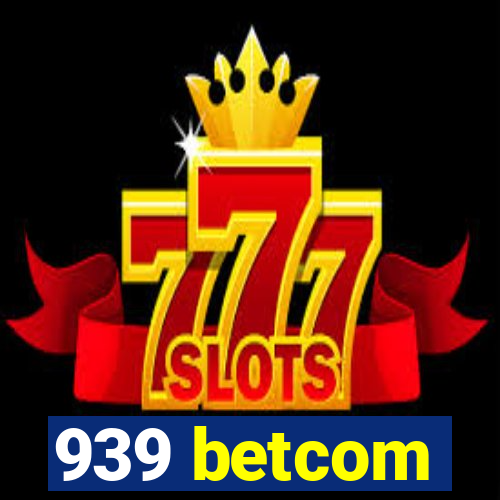 939 betcom