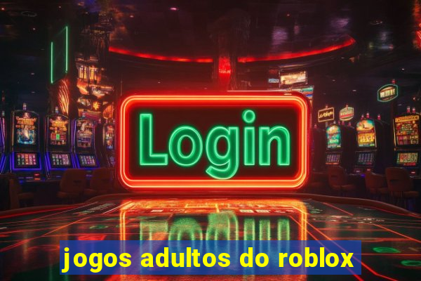 jogos adultos do roblox