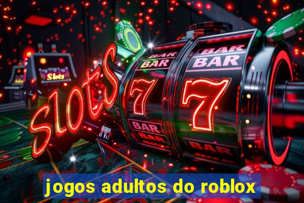 jogos adultos do roblox