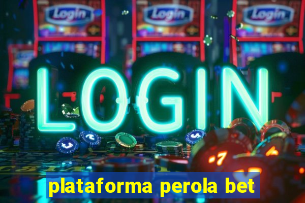 plataforma perola bet