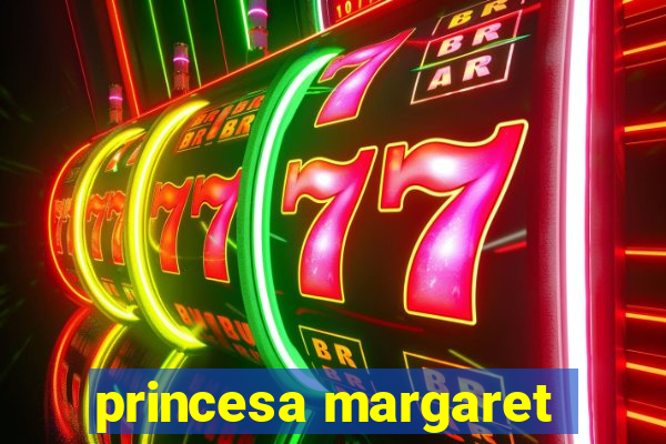 princesa margaret