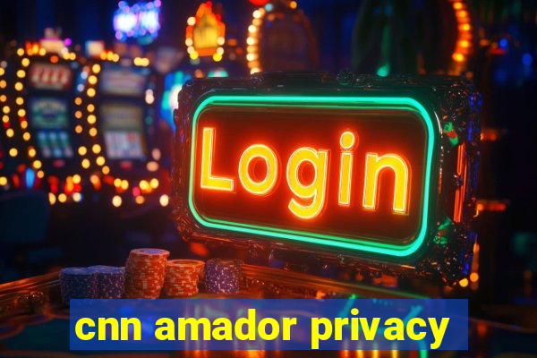 cnn amador privacy