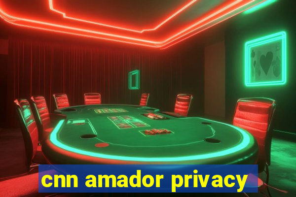 cnn amador privacy