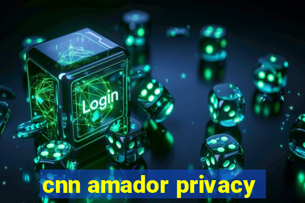 cnn amador privacy