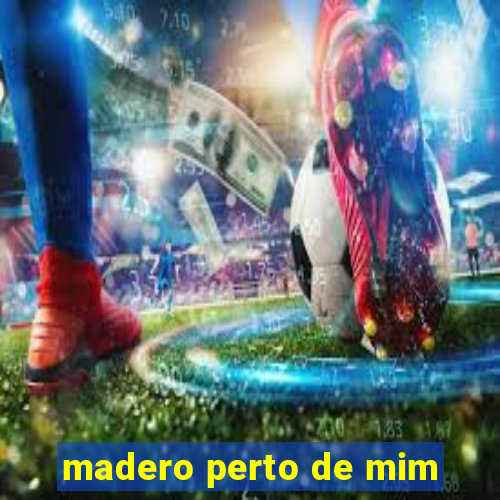 madero perto de mim