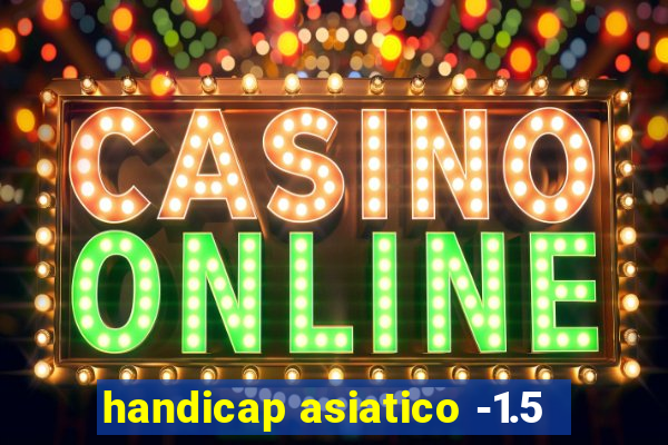 handicap asiatico -1.5