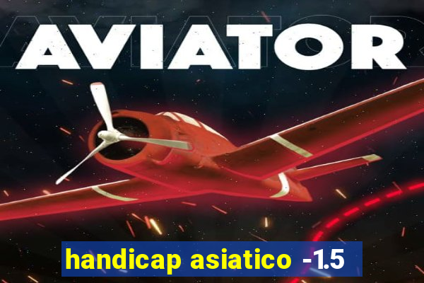 handicap asiatico -1.5