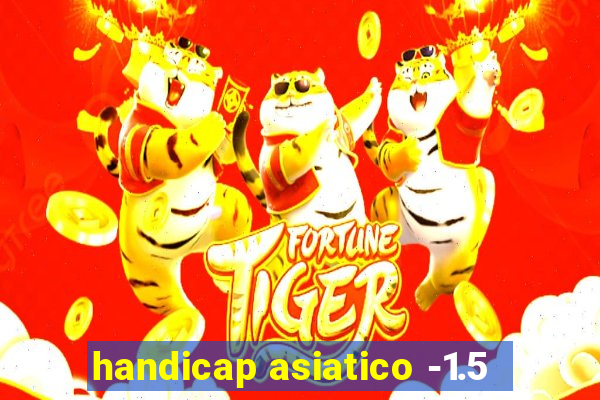 handicap asiatico -1.5