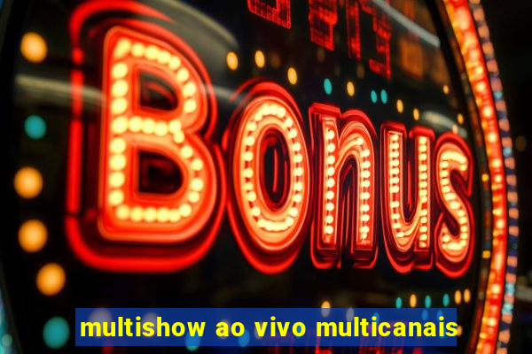 multishow ao vivo multicanais