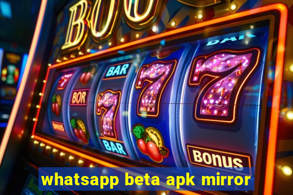 whatsapp beta apk mirror