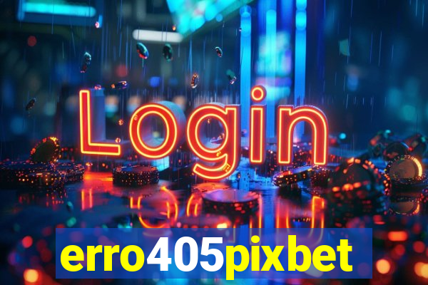 erro405pixbet