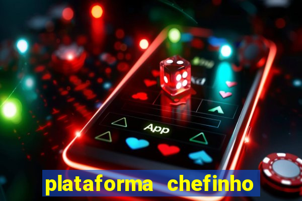 plataforma chefinho 777 bet