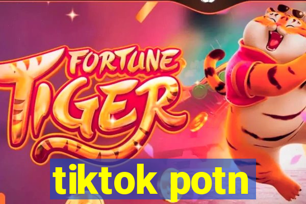 tiktok potn