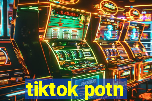 tiktok potn