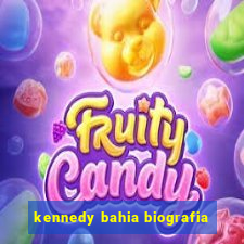 kennedy bahia biografia