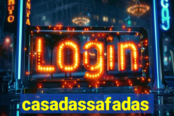 casadassafadas