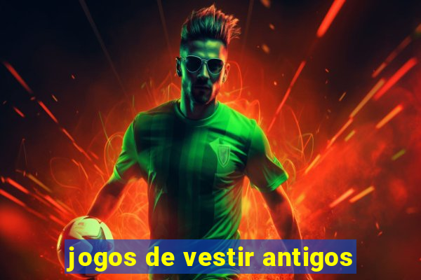 jogos de vestir antigos