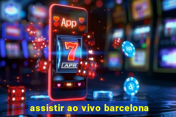 assistir ao vivo barcelona