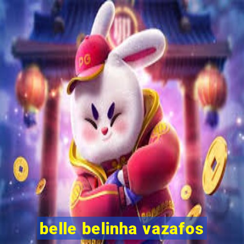 belle belinha vazafos