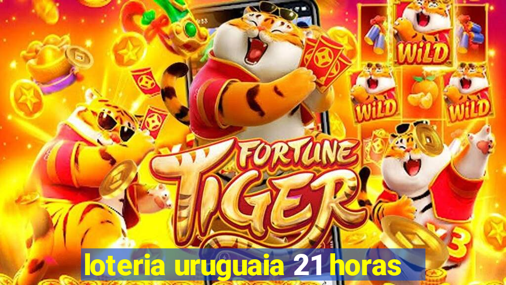 loteria uruguaia 21 horas