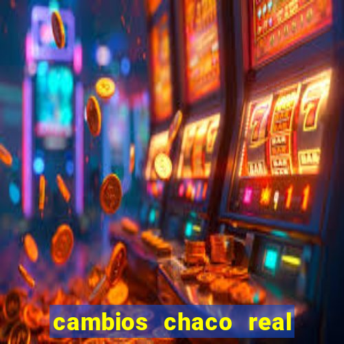 cambios chaco real x guarani