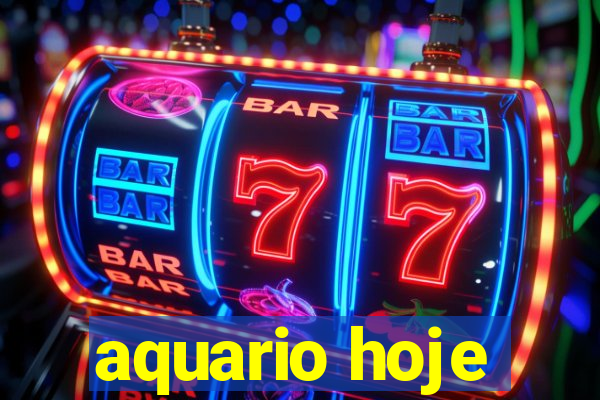 aquario hoje