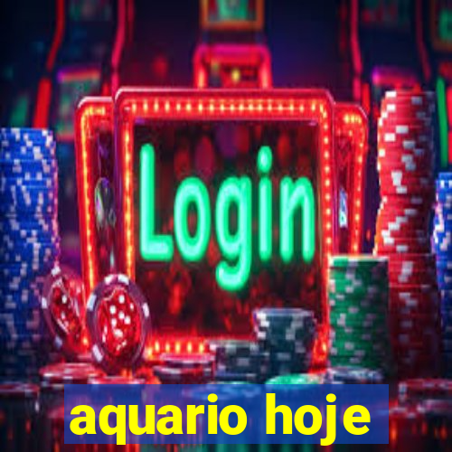 aquario hoje