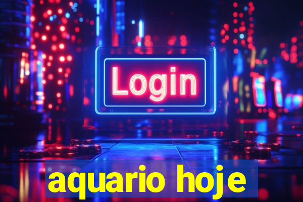 aquario hoje