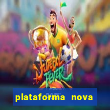 plataforma nova pagando hoje