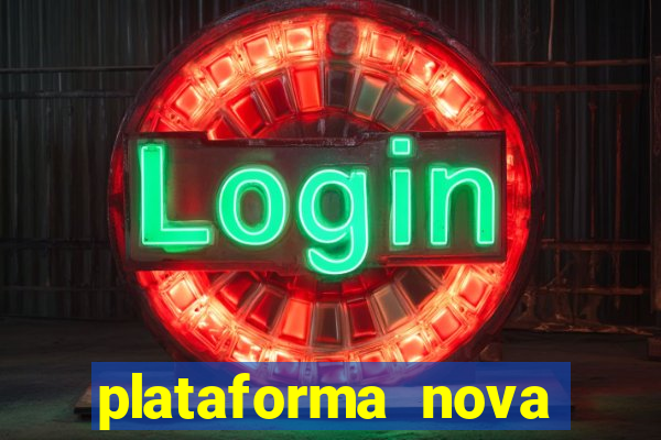 plataforma nova pagando hoje