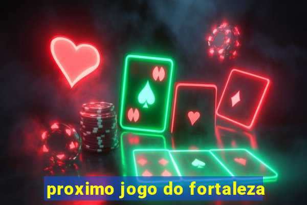 proximo jogo do fortaleza